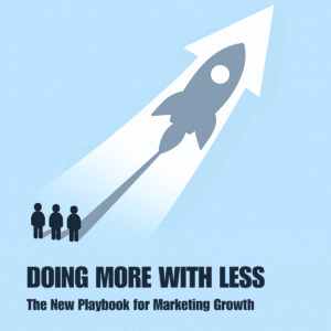 Doing More With Less: The New Playbook for Marketing Growth